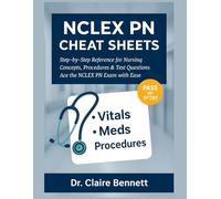 NCLEX PN Cheat Sheets: Step-by-Step Reference for Practical Nursing Concepts, Procedures & Test Questions - Ace the NCLEX PN Exam with Ease