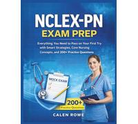 NCLEX-PN Exam Prep: "Everything You Need to Pass on Your First Try with Smart Strategies, Core Nursing Concepts, and 200+ Practice Questions"