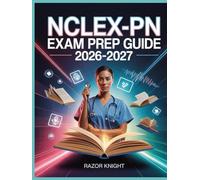 NCLEX-PN Exam Prep Guide 2026-2027: Practical Nurse Comprehensive Study Manual with Detailed Review and High-Yield Practice Questions