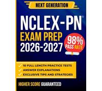 NCLEX-PN EXAM PREP: The Most Complete Study Guide with 10 Full-Length Practice Tests and 200 Flashcards to Build Clinical Judgment and Maximize Your Exam Performance