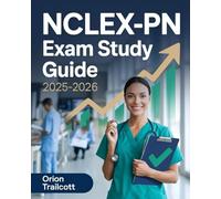 NCLEX-PN Exam Study Guide 2025-2026: Practical Nurse Licensure Exam Prep: Core Nursing Concepts, Clinical Practices, Full-Length Practice Tests, and Strategies to Pass on Your First Attempt
