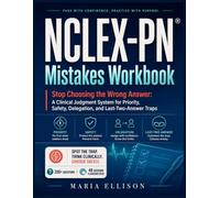 NCLEX-PN® Mistakes Workbook: Stop Choosing the Wrong Answer: 200+ Practice Questions with Rationales for Prioritization, Delegation, Safety, Clinical Judgment & Last-Two-Answer Traps + 48 Flashcards