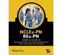 NCLEx-PN REx-PN Certification Exam: Part A - Safe and Effective Care Environment