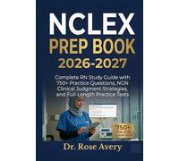 NCLEX PREP BOOK 2026-2027: Complete RN Study Guide with 750+ Practice Questions, NGN Clinical Judgment Strategies, and Full-Length Practice Tests