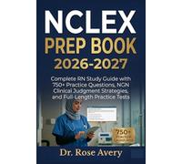 NCLEX PREP BOOK 2026-2027: Complete RN Study Guide with 750+ Practice Questions, NGN Clinical Judgment Strategies, and Full-Length Practice Tests
