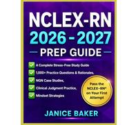 NCLEX-RN® 2026-2027 Prep Guide: A Complete Stress-Free Study Guide with 1,000+ Practice Questions & Rationales, NGN Case Studies, Clinical Judgment Practice, and Mindset Strategies to Help You Pass t