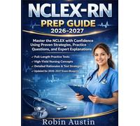 NCLEX-RN 2026-2027 Prep guide: Master the NCLEX with Confidence Using Proven Strategies, Practice Questions And expert Explanation