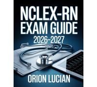 NCLEX-RN Exam Guide 2026-2027: Comprehensive Review and Practice Questions for Nursing Licensure Preparation