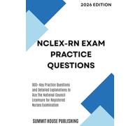 NCLEX-RN Exam Practice Questions: 900+ Key Practice Questions and Detailed Explanations to Ace The National Council Licensure for Registered Nurses Examination