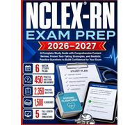 NCLEX-RN EXAM PREP 2026-2027: A Complete Study Guide with Comprehensive Content Review, Proven Test-Taking Strategies, and Realistic Practice Questions to Build Confidence for Your Exam
