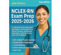 NCLEX-RN Exam Prep: A 4-Week All-in-One Study Guide with Realistic Questions. Clinical Scenarios and Detailed Explanations to Hit your Dream Score with Confidence