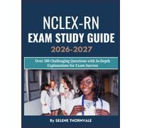 NCLEX-RN Exam Study Guide 2026-2027: Over 500 Challenging Questions with In-Depth Explanations for Exam Success