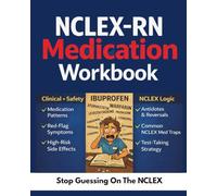NCLEX-RN Medication Workbook: Stop Guessing On The NCLEX: High-Yield Pharmacology Practice Focused on Medication Patterns, Side Effects, Red-Flag Symptoms, Antidotes, and Common NCLEX Med Traps