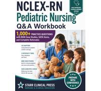 NCLEX-RN Pediatric Nursing Q&A Workbook: 1,000+ Practice Questions with NGN Case Studies, SATA Items, and Complete Rationales