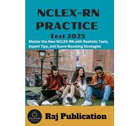 NCLEX-RN PRACTICE Test 2025 .: Master the New NCLEX-RN with Realistic Tests, Expert Tips, and Score-Boosting Strategies .