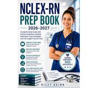 NCLEX-RN Prep Book 2026-2027: Complete Study Guide with Practice Questions, Detailed Rationales, Exam Strategies, and Full-Length Practice Tests
