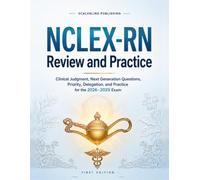 NCLEX-RN Review and Practice: Clinical Judgment, Next Generation Questions, Priority, Delegation, and Pharmacology for the 2026-2029 Exam