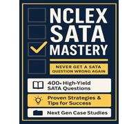 NCLEX-RN SATA Mastery, 400+ High-Yield Select All That Apply Questions With Detailed Rationales: Next Gen Case Studies, Proven Strategies and Test-Taking Tricks To Finally Master NCLEX SATA Questions