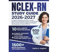 NCLEX-RN STUDY GUIDE 2026-2027: Complete Prep Book with 1500+ Practice Questions and Detailed Answers, 10 Full-Length Exams, Proven Clinical Judgment Strategies, and Study Plan to Pass at First Try