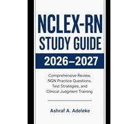 NCLEX-RN Study Guide 2026-2027: Comprehensive Review, NGN Practice Questions, Test Strategies, and Clinical Judgment Training