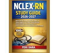 NCLEX-RN STUDY GUIDE 2026-2027: Master Nursing Concepts, NGN Case Studies, and Clinical Judgment with1,000+ Practice Questions, Detailed Rationales, ... to Pass the NCLEX-RN on Your First Attempt