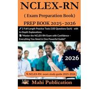 NCLEX-RN Test PREP BOOK 2025-2026.: 2 Full-Length Practice Tests (100 Questions Each) with In-Depth Explanations , "Master the NCLEX-RN Exam with Confidence - Everything You Need in One Powerful