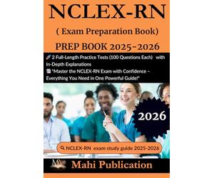 NCLEX-RN Test PREP BOOK 2025-2026.: 2 Full-Length Practice Tests (100 Questions Each) with In-Depth Explanations , "Master the NCLEX-RN Exam with Confidence - Everything You Need in One Powerful