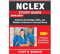 NCLEX Study Guide 2026-2027: Build the Knowledge, Skills, and Mindset to Become a Licensed Nurse
