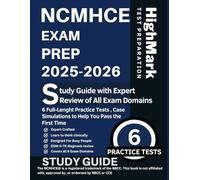 NCMHCE Exam Prep 2025-2026: Study Guide with Expert Review of All Exam Domains, 6 Full-Lenght Practice Tests , Case Simulations to Help You Pass the First Time