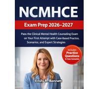NCMHCE Exam Prep 2026-2027: Pass the Clinical Mental Health Counseling Exam on Your First Attempt with Case-Based Practice, Scenarios, and Expert Strategies