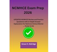 NCMHCE Exam Prep 2026: UPDATED NCMHCE Review and Practice Questions with In-Depth Answer Explanation for National Clinical Mental ... Study Guide