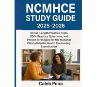 NCMHCE Study Guide 2025-2026: 10 Full-Length Practice Tests, 850+ Practice Questions, and Proven Strategies for the National Clinical Mental Health Counseling Examination