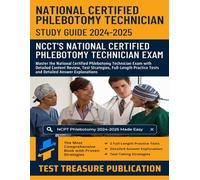 NCPT Phlebotomy Exam Study Guide 2024-2025: Master the National Certified Phlebotomy Technician Exam with Detailed Content Review, Test Strategies, ... Tests and Detailed Answer Explanations