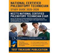 NCPT Phlebotomy Exam Study Guide 2025-2026: Master the National Certified Phlebotomy Technician Exam with Detailed Content Review, Test Strategies, ... Tests and Detailed Answer Explanations
