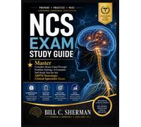 NCS Exam Study Guide: "Master Complex Neuro Cases Through Problem-Solving-A Complete Self-Study Tool for the ABPTS Neurologic Clinical Specialist Exam"