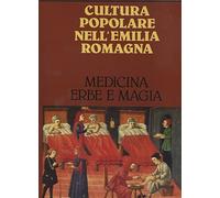 ND Cultura Popolare Nell'emilia Romagna - Medicina Erbe E Magia