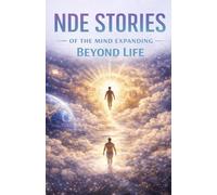 NDE Stories of the Mind Expanding Beyond Life: - [ ] True Near-Death Experiences of Consciousness Expanding Beyond the Body-Encounters with Infinite Awareness, Timeless Reality, and the Boundless Natu