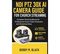 NDI PTZ 30X AI Camera Guide for Church Streaming: Complete Technical Manual for Professional Church Video Production and Streaming Setup