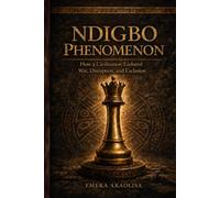 NDIGBO PHENOMENON: How a Civilization Endured War, Disruption, and Exclusion