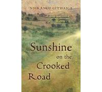 Ndirangu Githaiga Sunshine on the Crooked Road (Tascabile)