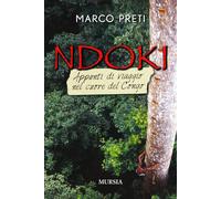 Ndoki. Appunti di viaggio nel cuore del Congo - 2017 - Ugo Mursia