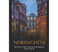 ‘Ndrangheta: The History of Italy’s Most Powerful Organized Crime Syndicate