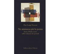 Ne ammazza più la penna. Storie d'Italia vissute nelle redazioni dei giorn...