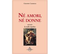 Libri Giacomo Casanova - Ne Amori, Ne Donne, Ovvero La Stalla Ripulita