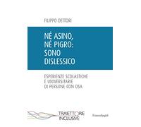 Né asino, né pigro: sono dislessico. Esperienze scolastiche e universitarie di persone con DSA