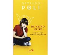 Né asino né re. Capire i figli fare la cosa giusta