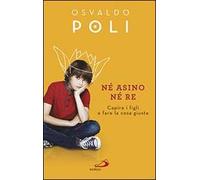 Né asino né re. Capire i figli fare la cosa giusta