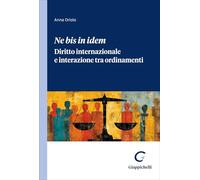 «Ne bis in idem». Diritto internazionale e interazione tra ordinamenti