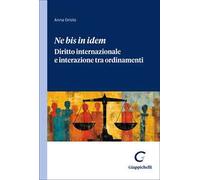 «Ne bis in idem». Diritto internazionale e interazione tra ordinamenti