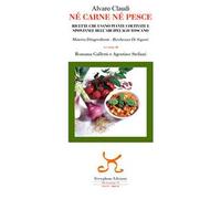 Né carne né pesce. Ricette che usano piante coltivate e spontanee dell'arcipelago toscano